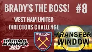 FM17 West Ham - Directors Challenge 08 - Transfer Special! - Football Manager 2017 Lets Play