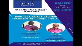 Mentoring A Nation :  HARD TALK   -  Sex, Money and Man:  Hard Truths or Soft Lies ?  March 8/2025