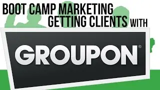 Boot Camp Marketing - Getting Clients With GroupOn