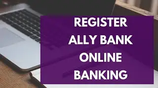 Register Ally Bank Online Banking Account 2022 | Enroll Ally Bank Online