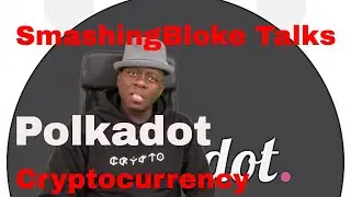 SmashingBloke рассказывает о криптовалюте Polkadot