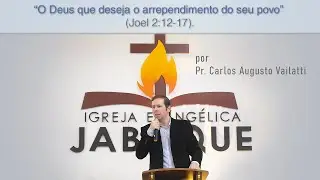O Deus que Deseja o Arrependimento do Seu Povo (Joel 2:12-17) - Pr. Carlos Augusto Vailatti