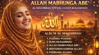 ALLAH MABHUNGA ABE'‼️ AL MAHABBAH VERSI BOLLIWOD INDIA MENYENTUH HATI TERBARU 2026 ALBUM TERBARU 