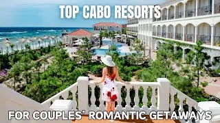 Top Cabo Resorts for Couples&rsquo; Romantic Getaways