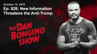 Ep. 828: New Information Threatens The Anti-Trump Narrative. The Dan Bongino Show 10/15/2018.