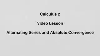 11.5 Alternating Series and Absolute Convergence
