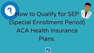 How To Qualify for SEP (Special Enrollment Period) ACA Health Insurance Plans.