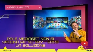 Rai e Mediaset non si vedono pi&ugrave; su SKY -  Ecco la soluzione