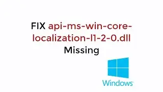 FIX api-ms-win-core-localization-l1-2-0.dll is Missing Windows 10/8