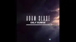 Adam Slade - Only Human