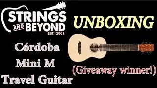 Cordoba Mini Travel Guitar: Unboxing (and Giveaway Winner Announced!)