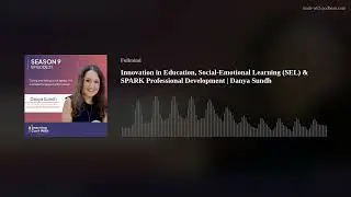 Innovation in Education, Social-Emotional Learning (SEL) & SPARK Professional Development | Danya Su