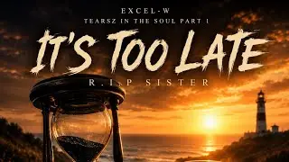 Its to late, [R.I.P SISTER] EXCEL-W 