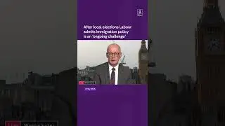 After local election results,Labour admits immigration policyis an 'ongoing challenge.