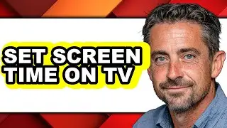 How to Set Screen Time on Tv - Full Guide