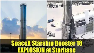 ВЗРЫВ ускорителя SpaceX Starship Booster 18 на Звездной базе | Что на самом деле произошло с Блок...