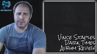 Vince Staples - Dark Times - Album Review