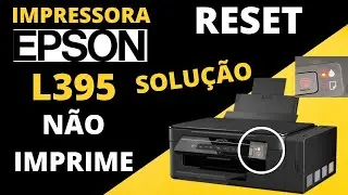 EPSON L395 N&Atilde;O IMPRIME RESET L395 GR&Aacute;TIS  RESET  L395 R&Aacute;PIDO IMPRESSORA EPSON PISCA LED N&Atilde;O IMPRIME