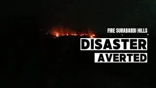 Major Disaster Averted : Fire Surabardi hills