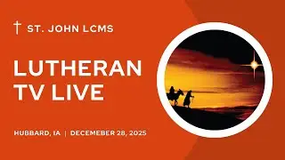 Lutheran TV Live - Sunday December 28, 2025