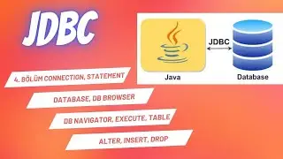 4. Bölüm Connection, Statement, Database, DB Browser, Execute, Table, Alter, Insert, Drop