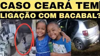 🚨 CASO CEARÁ ESTA ASSOCIADO COM O DE BACABAL CRIANÇAS DESAPARECIDAS 