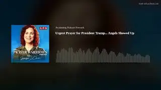 Urgent Prayer for President Trump... Angels Showed Up
