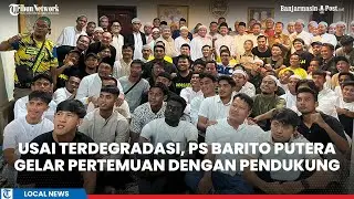 Usai Terdegradasi, Barito Putera Gelar Pertemuan dengan Suporter, Hasnur : Ini Sementara