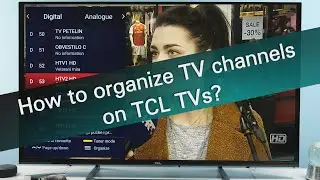 Как организовать список каналов на телевизорах TCL?