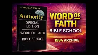 Word of Faith Bible School: The Hidden Training Pipeline (Charles Capps &ldquo;Authority&rdquo; &ndash; 1984)