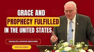 Charles Lawson SERMONS - Grace and Prophecy Fulfilled in the United States