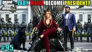 LADY MAFIA BECOME PRESIDENT OF LOS SANTOS? 😍 | GTA 5 CINEMATIC GAMEPLAY #95