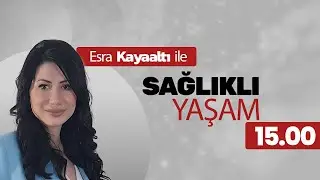 Esra Kayaaltı ile Sağlıklı Yaşam | 15 OCAK 2026