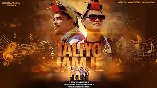 TALIYO JAMJE By Neelam Totup & Nyishi Kalakar Nyishi Gospel Fusion Song