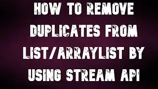 How to delete duplicates from list or ArrayList by using Stream Api.