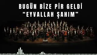 Bugün Bize Pir Geldi - Eyvallah Şahım - Senfoni Orkestrası ile Türküler.