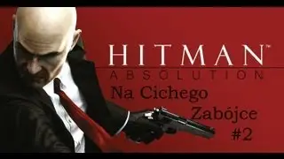 Hitman Absolution na Cichego Zab&oacute;jce #2 The King Of Chinatown + [Veiled Death] + [A Killing Viev]