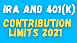 IRA and 401k Contribution Limits 2021