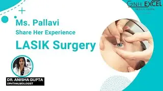 LASIK Eye Surgery I Refractive Surgery | Patient Testimonial I Dr Anisha Seth Gupta I Excel Eye Care