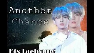 [BTS TAEHYUNG FF] Another Chance Ep.7