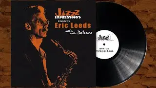 Eric Leeds: Interview by Jazzz Impressions host Jim DeCesare.