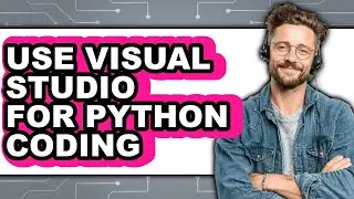 How to Use Visual Studio for Python Coding (updated)