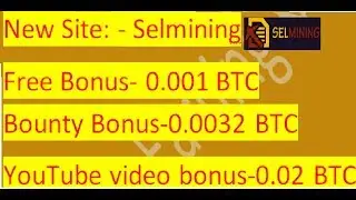 SelMining ! New Earning Site ! 2019 ! Free 0.001 BTC Bonus ! Live Withdrawl ! Hindi