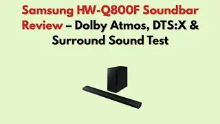 Обзор саундбара Samsung HW-Q800F &ndash; тест Dolby Atmos, DTS:X и объемного звука.