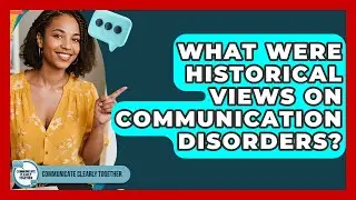 What Were Historical Views On Communication Disorders? - Communicate Clearly Together