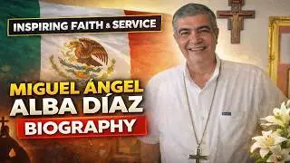 Miguel Ángel Alba Díaz Biography | Mexican Catholic Bishop Who Inspired Faith