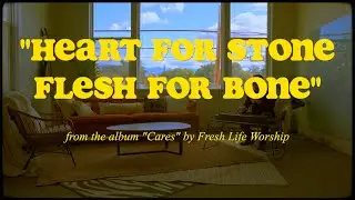Fresh Life Worship - Heart For Stone, Flesh For Bone (Lyric Video)