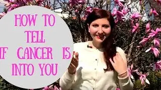 How to tell if Cancer is into you