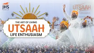 The Art of Living Utsaah Life Enthusiasm | Gurudev Sri Sri Ravi Shankar  Ji | JHS Media