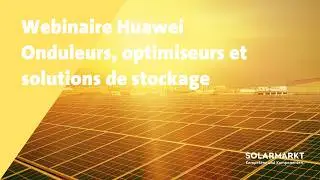 Webinar | Les onduleurs, optimiseurs et solutions de stockage innovants de Huawei